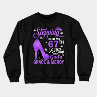 Stepping Into My 67th Birthday With God's Grace & Mercy Bday Crewneck Sweatshirt